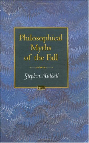 Philosophical Myths of the Fall (Princeton Monographs in Philosophy)