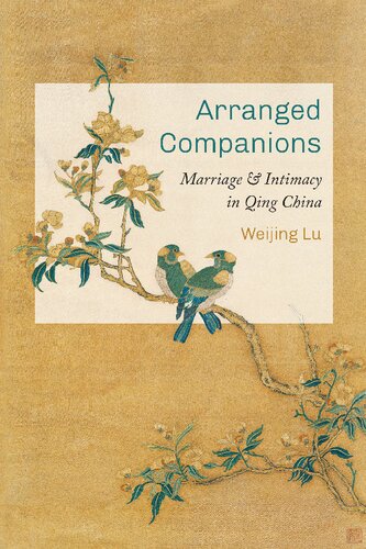 Arranged Companions: Marriage and Intimacy in Qing China