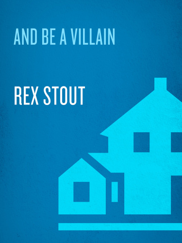 And Be A Villain (A Nero Wolfe Mystery)