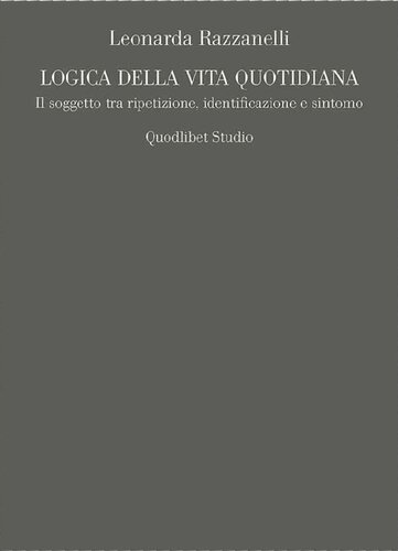 Logica della vita quotidiana. Il soggetto tra ripetizione, identificazione e sintomo