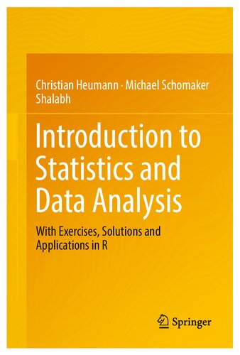 Introduction to Statistics and Data Analysis: With Exercises, Solutions and Applications in R