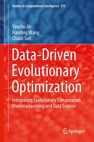 Data-Driven Evolutionary Optimization: Integrating Evolutionary Computation, Machine Learning and Data Science (Studies in Computational Intelligence, 975)