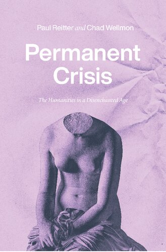 Permanent Crisis: The Humanities in a Disenchanted Age