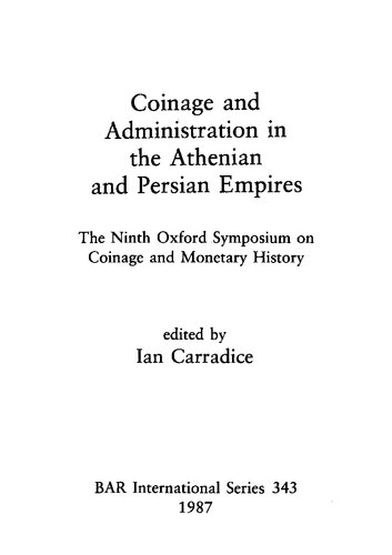 Coinage and Administration in the Athenian and Persian Empires: The Ninth Oxford Symposium on Coinage and Monetary History