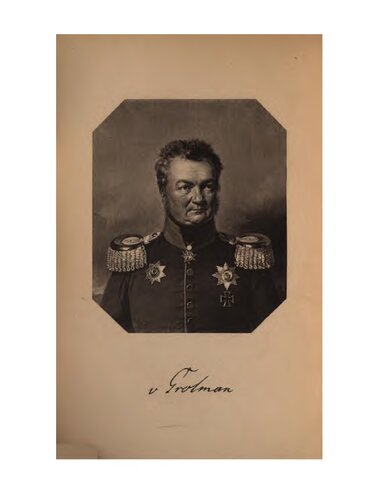 Leben und Wirken des Generals der Infanterie und kommandierenden Generals des V. Armeekorps Carl von Grolman, Ritter des hohen Ordens vom Schwarzen Adler mit Brillanten; gestorben am 15. September 1843