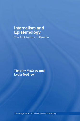 Internalism and Epistemology: The Architecture of Reason (Routledge Studies in Contemporary Philosophy)