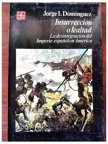 Insurrección o lealtad. La desisntegración del Imperio español en América