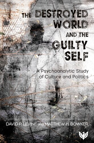 The Destroyed World and the Guilty Self: A Psychoanalytic Study of Culture and Politics