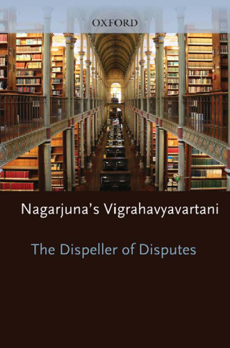 The Dispeller of Disputes: Nagarjuna's Vigrahavyavartani