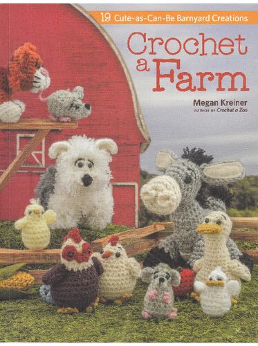 Crochet a Farm: 19 Cute-as-Can-Be Barnyard Creations