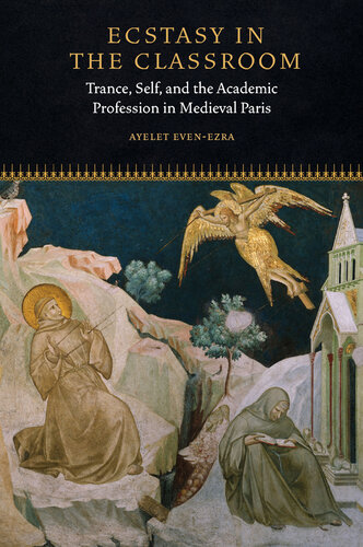 Ecstasy in the Classroom: Trance, Self, and the Academic Profession in Medieval Paris