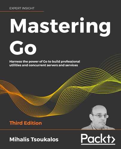 Mastering Go: Harness the power of Go to build professional utilities and concurrent servers and services, 3rd Edition