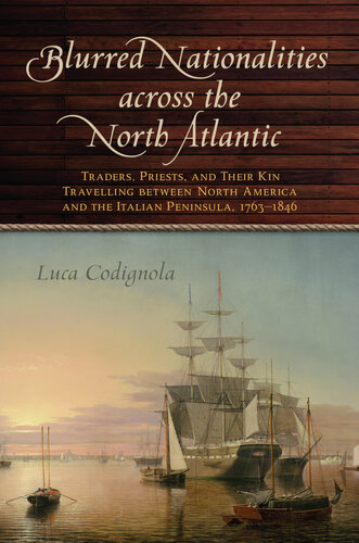 Blurred Nationalities Across the North Atlantic: Traders, Priests, and Their Kin Travelling Between North America and the Italian Peninsula, 1763–1846