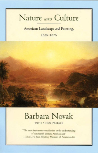 Nature and Culture: American Landscape and Painting, 1825-1875, With a New Preface