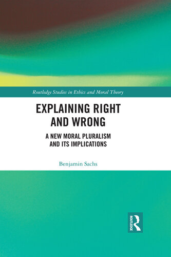 Explaining Right and Wrong: A New Moral Pluralism and Its Implications