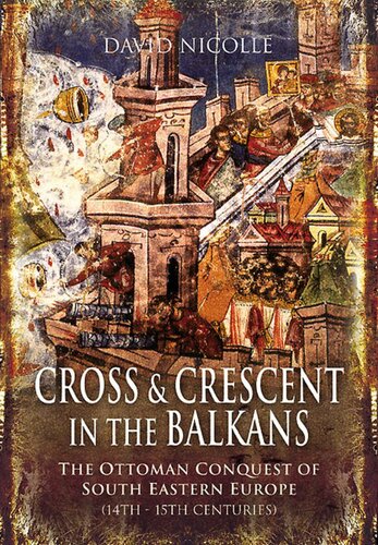 Cross and Crescent in the Balkans: The Ottoman Conquest of Southeastern Europe (14th - 15th Centuries)