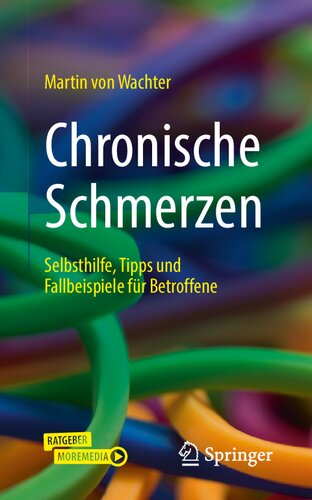 Chronische Schmerzen: Selbsthilfe, Tipps und Fallbeispiele für Betroffene (German Edition)