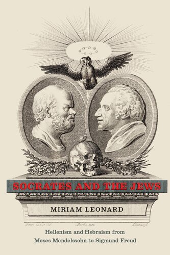 Socrates and the Jews: Hellenism and Hebraism From Moses Mendelssohn to Sigmund Freud