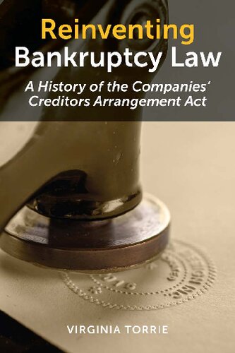 Reinventing Bankruptcy Law : A history of the Companies' Creditors Arrangement Act