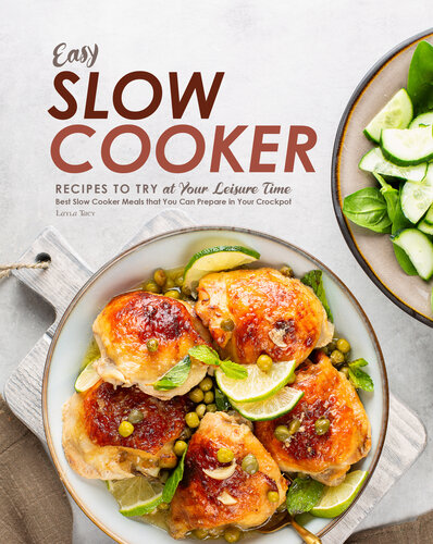 Easy Slow Cooker Recipes to Try at Your Leisure Time: Best Slow Cooker Meals that You Can Prepare in Your Crockpot