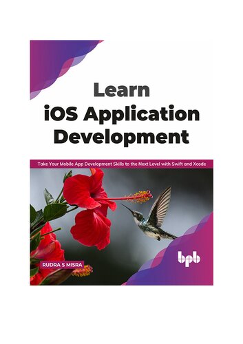 Learn iOS Application Development: Take Your Mobile App Development Skills to the Next Level with Swift and Xcode (English Edition)