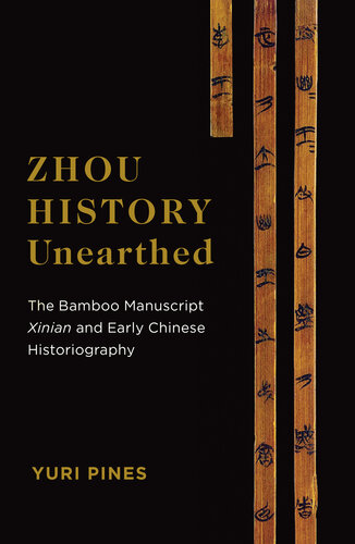 Zhou History Unearthed: The Bamboo Manuscript Xinian and Early Chinese Historiography