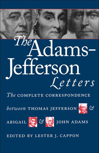 The Adams-Jefferson Letters: The Complete Correspondence Between Thomas Jefferson & Abigail & John Adams