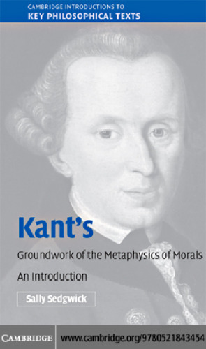 Kant’s Groundwork of the Metaphysics of Morals: An Introduction