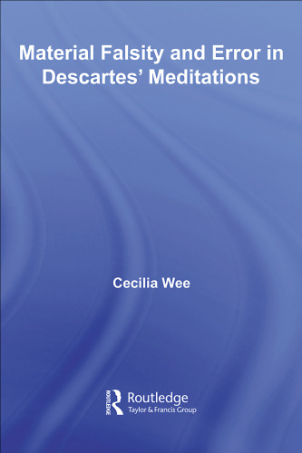 Material Falsity and Error in Descartes' Meditations (Routledge Studies in Seventeenth Century Philosophy)