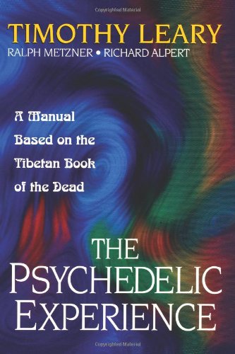 The Psychedelic Experience: A Manual Based on the Tibetan Book of the Dead