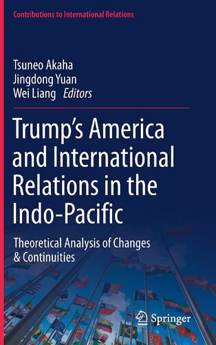 Trump’s America and International Relations in the Indo-Pacific: Theoretical Analysis of Changes & Continuities (Contributions to International Relations)