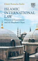 Islamic International Law: Historical Foundations and Al-Shaybani’s Siyar