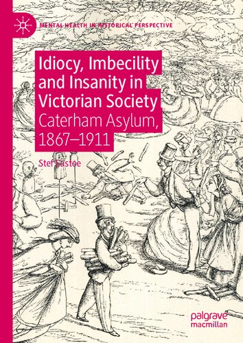 Idiocy, Imbecility and Insanity in Victorian Society: Caterham Asylum, 1867–1911