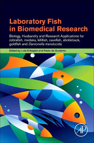 Laboratory Fish in Biomedical Research: Biology, Husbandry and Research Applications for Zebrafish, Medaka, Killifish, Cavefish, Stickleback, Goldfish and Danionella Translucida