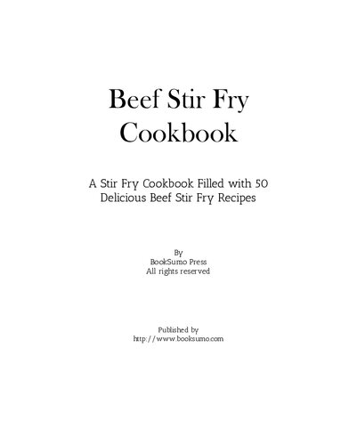 Beef Stir Fry Cookbook: A Stir Fry Cookbook Filled with 50 Delicious Beef Stir Fry Recipes