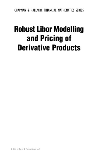 Robust Libor Modelling and Pricing of Derivative Products (Chapman & Hall/CRC Financial Mathematics Series)