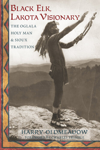 Black Elk, Lakota Visionary: The Oglala Holy Man and Sioux Tradition