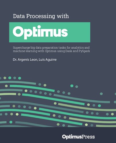 Data Processing with Optimus: Supercharge big data preparation tasks for analytics and machine learning with Optimus using Dask and PySpark