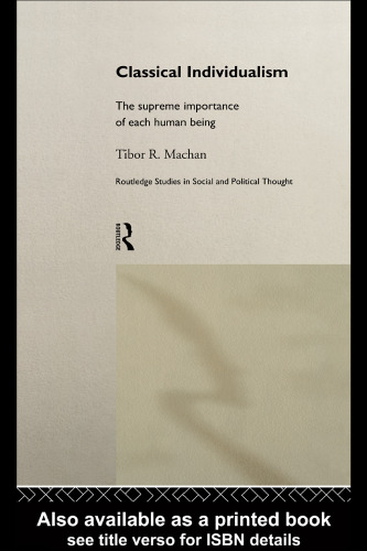 Classical Individualism: The Supreme Importance of Each Human Being (Routledge Studies in Social and Political Thought)