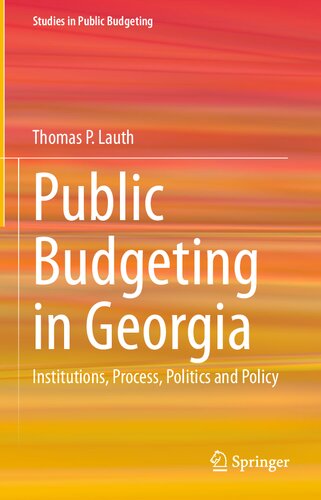 Public Budgeting in Georgia: Institutions, Process, Politics and Policy