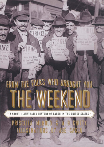 From the Folks Who Brought You the Weekend: A Short, Illustrated History of Labor in the United States