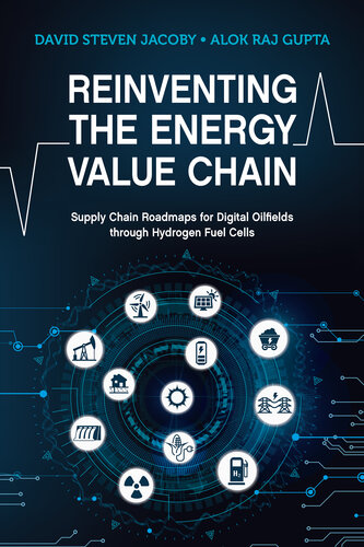 Reinventing the Energy Value Chain: Supply Chain Roadmaps for Digital Oilfields Through Hydrogen Fuel Cells