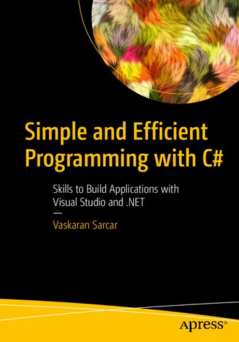 Simple and Efficient Programming with C#: Skills to Build Applications with Visual Studio and .NET