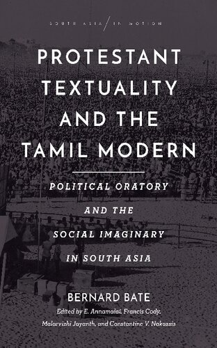 Protestant Textuality and the Tamil Modern: Political Oratory and the Social Imaginary in South Asia