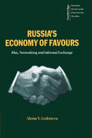 Russia’s Economy of Favours: Blat, Networking and Informal Exchange