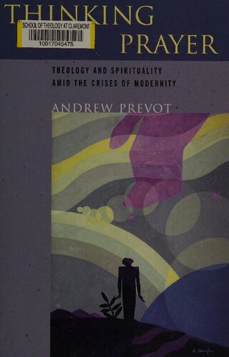 Thinking prayer : theology and spirituality amid the crises of modernity