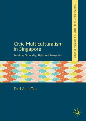 Civic Multiculturalism in Singapore: Revisiting Citizenship, Rights and Recognition