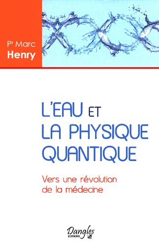 L'eau et la physique quantique - Vers une révolution de la médecine (French Edition)