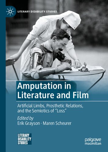 Amputation in Literature and Film: Artificial Limbs, Prosthetic Relations, and the Semiotics of 