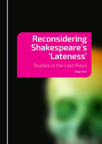 Reconsidering Shakespeare’s 'Lateness': Studies in the Last Plays